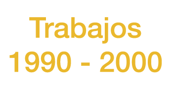 Trabajos 1990 - 2000